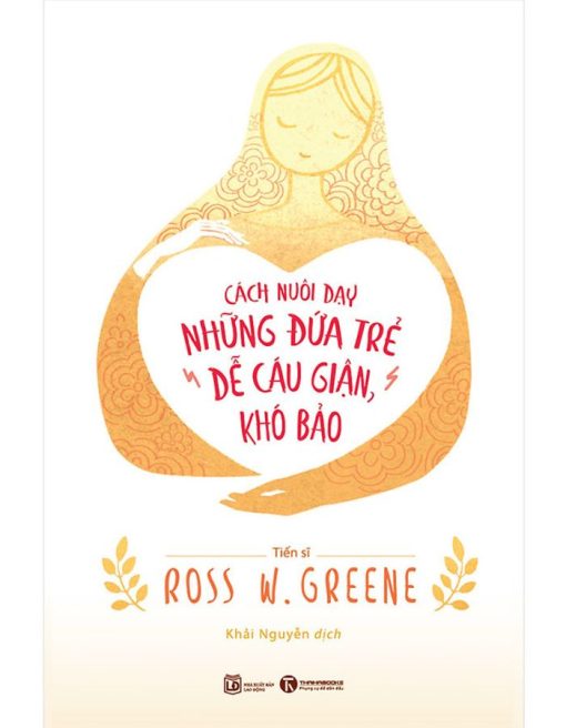 Cách Nuôi Dạy Những Đứa Trẻ Dễ Cáu Giận, Khó Bảo