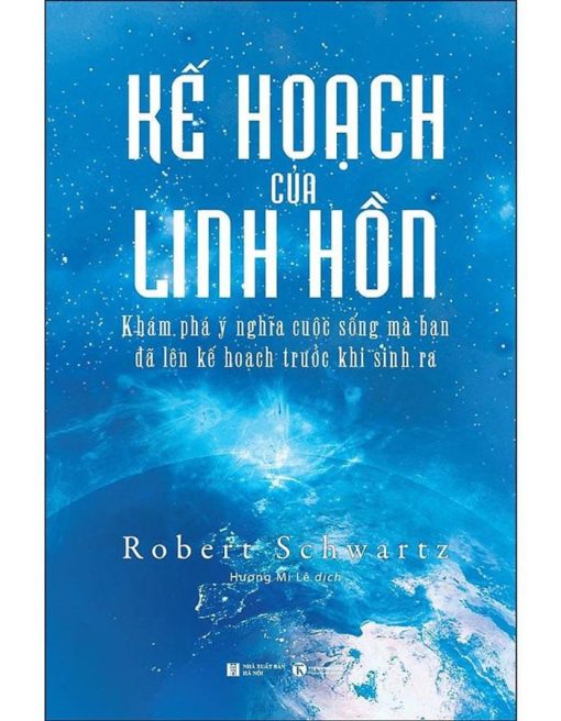 Kế Hoạch Của Linh Hồn - Khám Phá Ý Nghĩa Cuộc Sống Mà Bạn Đã Lên Kế Hoạch Trước Khi Sinh Ra