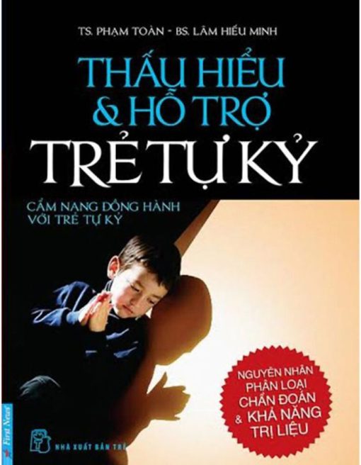 Thấu Hiểu Và Hỗ Trợ Trẻ Tự Kỷ - Nguyên nhân, phân loại, chẩn đoán và khả năng trị liệu