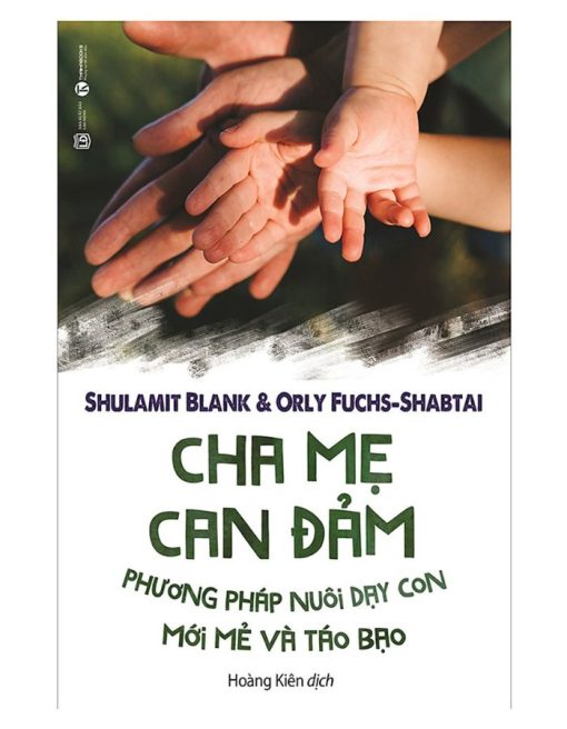 Cha Mẹ Can Đảm - Phương Pháp Nuôi Dạy Con Mới Mẻ Và Táo Bạo