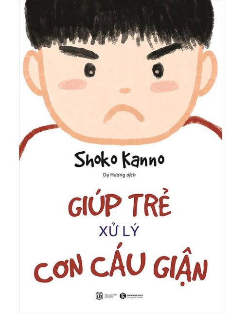 Giúp Trẻ Xử Lý Cơn Cáu Giận - 57 Bài Luyện Tập Để Điều Khiển Cơn Giận Của Trẻ