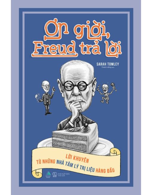 Ơn Giời, Freud Trả Lời (Lời Khuyên Từ Những Nhà Tâm Lý Trị Liệu Hàng Đầu)