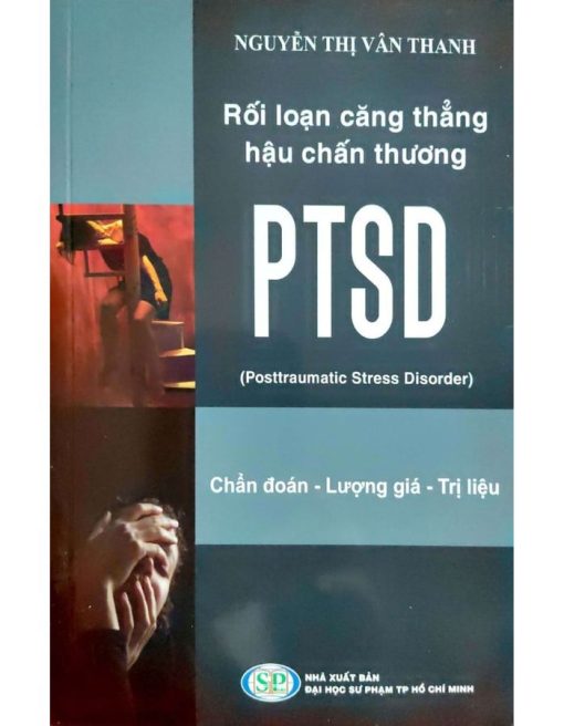Rối Loạn Căng Thẳng Hậu Chấn Thương PTSD - Chẩn Đoán - Lượng Gía - Trị Liệu