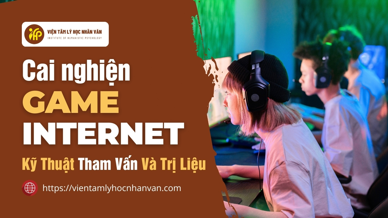 Nghiện Game & Internet, Kỹ thuật Tham Vấn & Trị Liệu (học 70% online trên LMS, 30% qua Zoom)