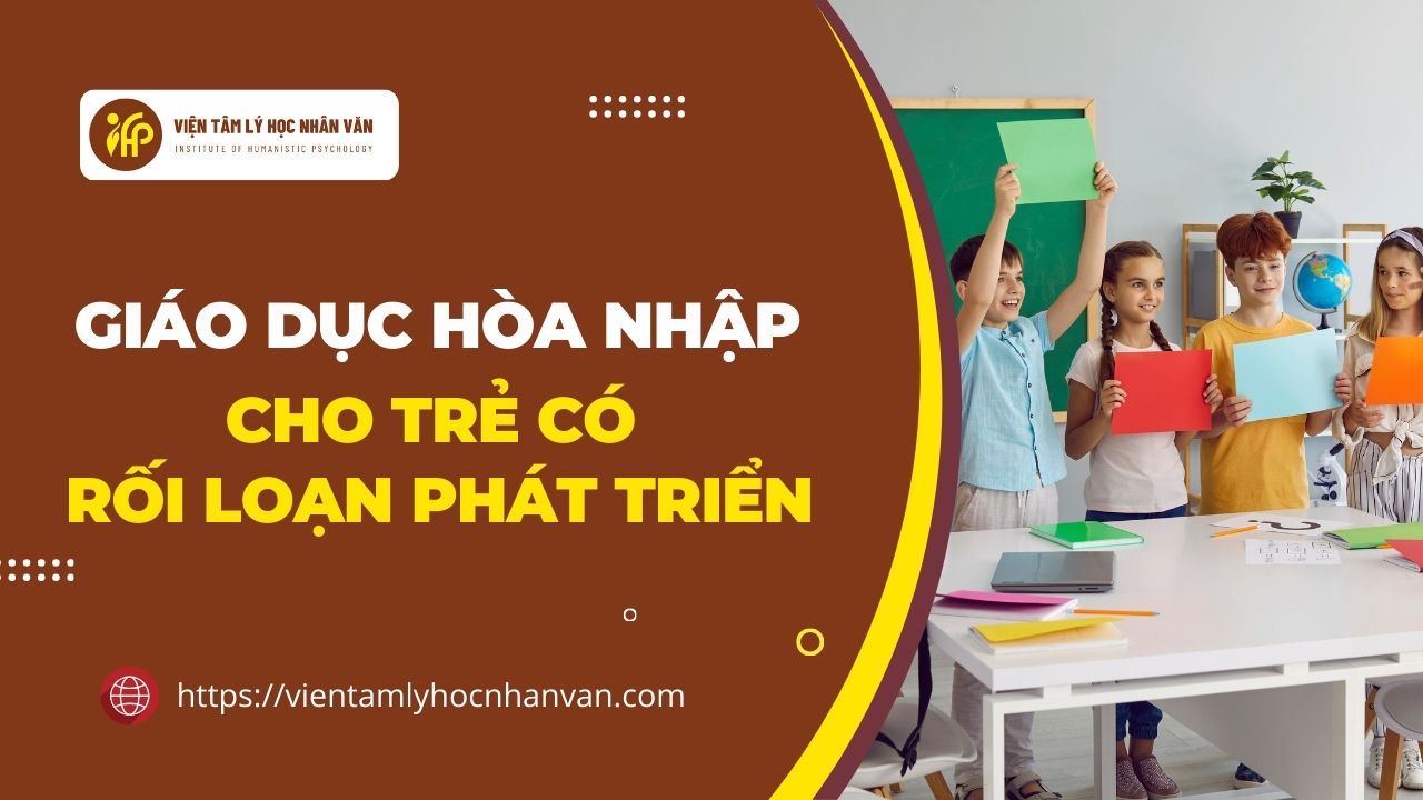 Giáo dục hòa nhập cho trẻ rối loạn phát triển (Khai giảng 8/7, học trực tuyến qua Zoom)