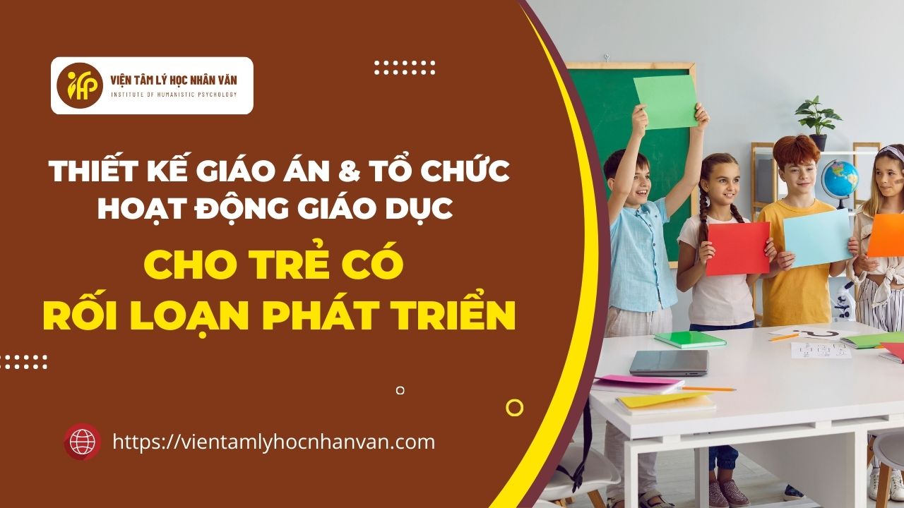 Thiết kế giáo án và tổ chức hoạt động giáo dục cho trẻ có rối loạn phát triển (Khai giảng 12/7/2024, học trực tuyến qua Zoom)