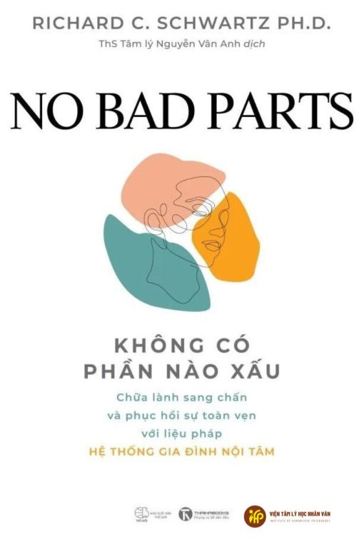 No bad parts: Không có phần nào xấu - Chữa lành sang chấn và phục hồi sự toàn vẹn với liệu pháp Hệ thống gia đình nội tâm